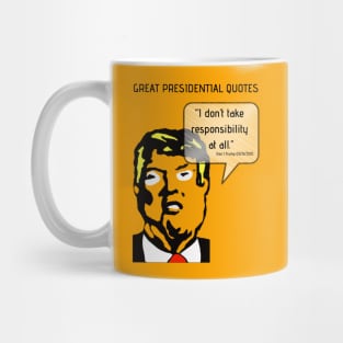 Great POTUS Quotes - Trump I Don't Take Responsibility Mug